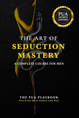 The Art of Seduction Mastery: A Complete Course for Men - Davis, M