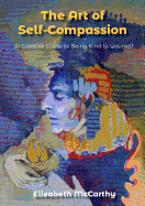 The Art of Self-Compassion: A Creative Guide to Being Kind to Yourself