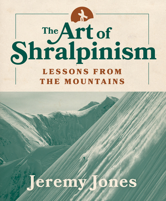 The Art of Shralpinism: Lessons from the Mountains - Jones, Jeremy