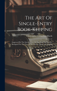 The Art Of Single-entry Book-keeping: Improved By The Introduction Of The Proof Or Balance: Designed For The Use Of Merchants, Clerks And Schools