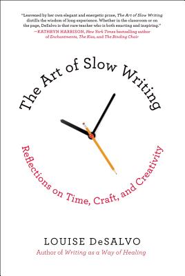 The Art of Slow Writing: Reflections on Time, Craft, and Creativity - DeSalvo, Louise, Professor