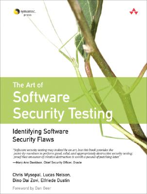 The Art of Software Security Testing: Identifying Software Security Flaws - Wysopal, Chris, and Nelson, Lucas, and Dai Zovi, Dino