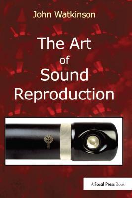 The Art of Sound Reproduction - Watkinson, John