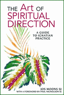 The Art of Spiritual Direction: A Guide to Ignatian Practice