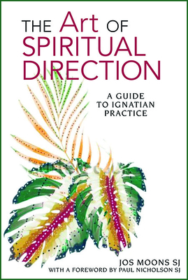 The Art of Spiritual Direction: A Guide to Ignatian Practice - Moons, Jos, and Nicholson, Paul (Foreword by)