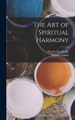 The art of Spiritual Harmony - Sadleir, Michael, and Kandinsky, Wassily