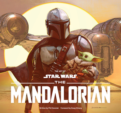 The Art of Star Wars: The Mandalorian (Season One) - Szostak, Phil, and Chiang, Doug (Foreword by)