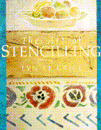 The Art of Stenciling - Legrice, Lyn, and Le Grice, Lynn, and H R H Prince Michael of Kent (Foreword by)