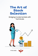 The Art of Stock Selection: Bridging Fundamentals with Technicals