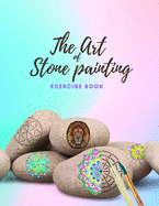 The Art of Stone Painting Exercise Book: Rock Painting Books for Adults with different Templates - Mandala rock painting Books - How to paint mandala on rocks - painting animals on rocks