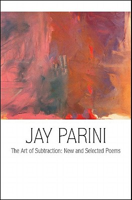 The Art of Subtraction: New and Selected Poems - Parini, Jay