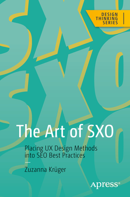 The Art of Sxo: Placing UX Design Methods Into SEO Best Practices - Krger, Zuzanna