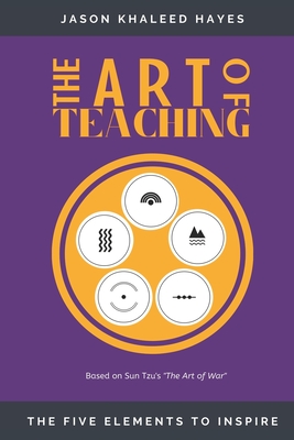 The Art of Teaching: The Five Elements to Inspire - Hayes, Jason Khaleed