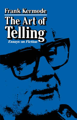 The Art of Telling: Essays on Fiction - Kermode, Frank, Professor