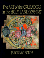 The Art of the Crusaders in the Holy Land, 1098-1187
