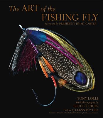 The Art of the Fishing Fly - Lolli, Tony, and Curtis, Bruce (Photographer), and Pontier, Glenn (Preface by)