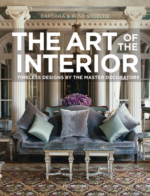 The Art of the Interior: Timeless Designs by the Master Decorators - Stoeltie, Barbara, and Stoeltie, Ren (Photographer), and Saladino, John F (Foreword by)