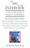 The Art of the Interview: A Step-By-Step Guide to Insightful Interviewing