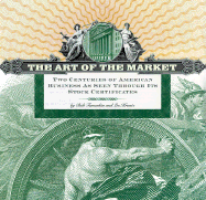 The Art of the Market: Two Centuries of American Business as Seen Through Its Stock Certificates - Tamarkin, Bob, and Krantz, Les