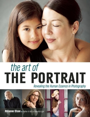 The Art of the Portrait: Revealing the Human Essence in Photography - Olson, Rosanne (Photographer)