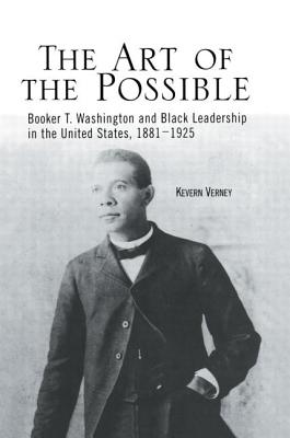 The Art of the Possible: Booker T. Washington and Black Leadership in the United States, 1881-1925 - Verney, Kevern J.