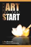 The Art of the Start: The Time Tested, Battle-Hardened Guide for Anyone Starting Anything