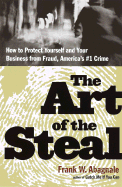 The Art of the Steal: How to Recognize and Prevent Fraud--America's #1 Crime
