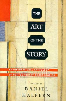 The Art of the Story: Short Stories by Contemporary International Writers - Various, and Halpern, Daniel (Editor)