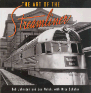 The Art of the Streamliner - Johnston, Bob, and Welsh, Joseph M, and Schafer, Mike, Professor