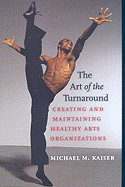 The Art of the Turnaround: Creating and Maintaining Healthy Arts Organizations
