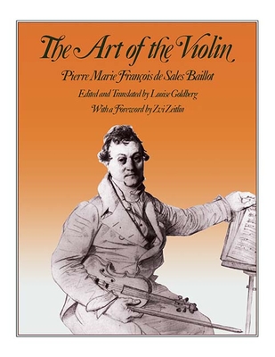 The Art of the Violin - Baillot, Pierre, and Goldberg, Louise (Translated by), and Zeitlin, Zvi (Foreword by)