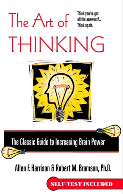 The Art of Thinking: The Classic Guide to Increasing Brain Power - Harrison, Allen F, and Bramson, Robert M