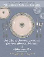 The Art of Timeless tiquette, Graceful Dining Manners, & Afternoon Tea: tiquette Series, Volume IV