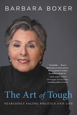 The Art of Tough: Fearlessly Facing Politics and Life - Boxer, Barbara