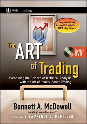 The Art of Trading: Combining the Science of Technical Analysis with the Art of Reality-Based Trading - McDowell, Bennett A, and McMillan, Lawrence G (Foreword by)