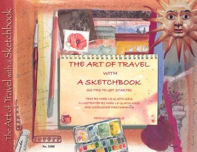 The Art of Travel with a Sketchbook: Six Tips to Get Started - Le Glatin-Keis, Marie, and Glatin-Keis, Mari