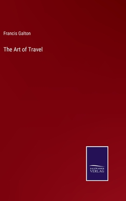 The Art of Travel - Galton, Francis