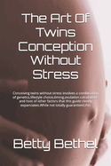 The Art Of Twins Conception Without Stress: Conceiving twins without stress involves a combination of genetics, lifestyle choice, timing, ovulation calculations and host of other factors that this guide clearly expanciates.While not totally guaranteed...