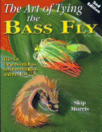 The Art of Tying the Bass Fly: Flies for Largemouth Bass, Smallmouth Bass, and Pan Fish