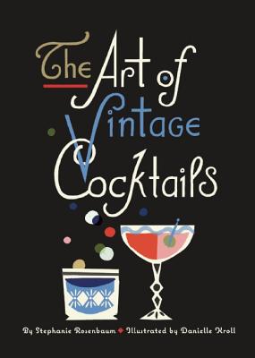 The Art of Vintage Cocktails - Rosenbaum, Stephanie