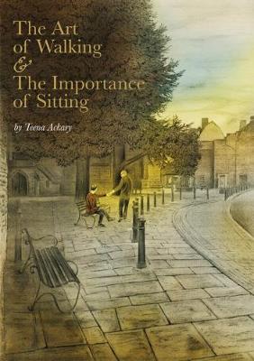 The Art of Walking & The Importance of Sitting - Ackary, Teena