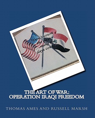 The Art of War: Operation Iraqi Freedom - Ames, Thomas, and Marsh, Russell