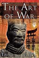 The Art of War: Sun Tzu's Ultimate Treatise on Strategy for War, Leadership, and Life