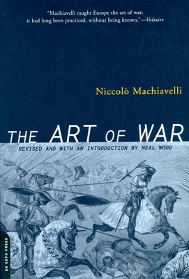 The Art of War - Machiavelli, Niccol, and Farneworth, Ellis (Translated by), and Wood, Neal, PhD (Introduction by)