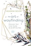 The Art of Wayfinding: Discover Your Inner Guide on & Off the Mat
