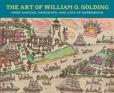 The Art of William O. Golding: Hard Knocks, Hardships, and Lots of Experience - Delorme, Harry