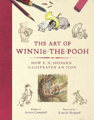 The Art of Winnie-the-Pooh: How E. H. Shepard Illustrated an Icon - Campbell, James