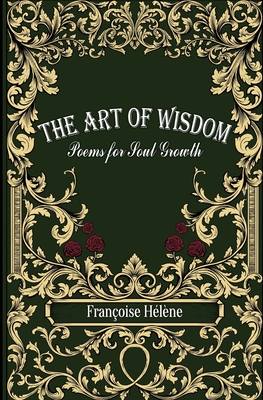 The Art of Wisdom: Poems for Soul Growth - Hlne, Franoise