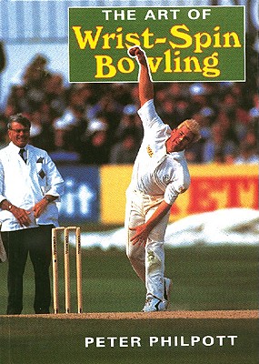 The Art of Wrist Spin Bowling - Philpott, Peter