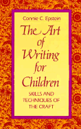 The Art of Writing for Children: Skills and Techniques of the Craft - Epstein, Connie C